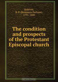 The condition and prospects of the Protestant Episcopal church