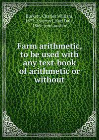 Farm arithmetic, to be used with any text-book of arithmetic or without