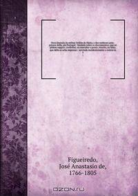 Nova historia da militar Ordem de Malta, e dos senhores grao-priores della, em Portugal : fundada sobre os doccumentos, que so podem supprir, confirmar, ou emendar o pouco, incerto, ou falso, que della se acha impresso : servindo incidentemente a outros m