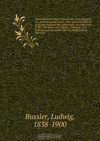 Instrumentation und Orchestersatz, einschliesslich der Verbindung mit Vocal-, Chor- und Solo-Satz, in achtzehn Aufgaben mit zahlreichen, ausschliesslich in den Text gedruckten Muster-, Uebungs- und Erlauterungs-Beispielen. Fur den Unterricht an offentlich
