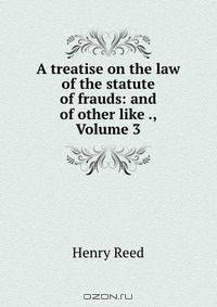 A treatise on the law of the statute of frauds: and of other like ., Volume 3