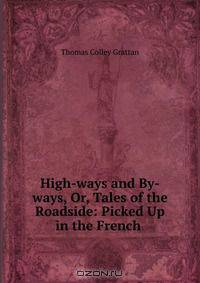 High-ways and By-ways, Or, Tales of the Roadside: Picked Up in the French .