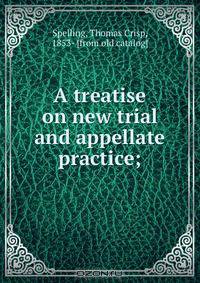 A treatise on new trial and appellate practice;
