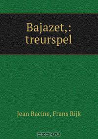 Bajazet,: treurspel