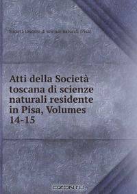 Atti della Societa toscana di scienze naturali residente in Pisa, Volumes 14-15