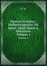 Heitere Fridolin : Halbmonatsschr. fur Sport, Spiel, Spass u. Abenteuer