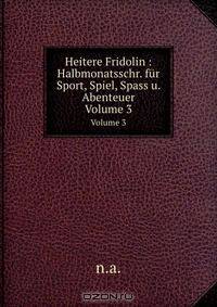 Heitere Fridolin : Halbmonatsschr. fur Sport, Spiel, Spass u. Abenteuer