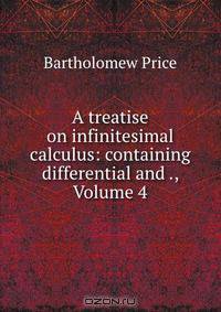 A treatise on infinitesimal calculus: containing differential and ., Volume 4