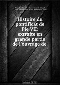 Histoire du pontificat de Pie VII: extraite en grande partie de l