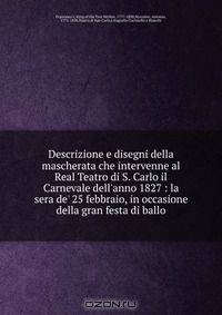 Descrizione e disegni della mascherata che intervenne al Real Teatro di S. Carlo il Carnevale dell