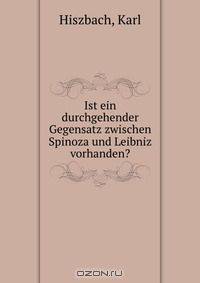 Ist ein durchgehender Gegensatz zwischen Spinoza und Leibniz vorhanden?