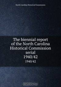 The biennial report of the North Carolina Historical Commission serial