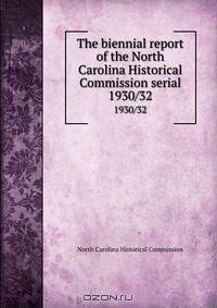 The biennial report of the North Carolina Historical Commission serial