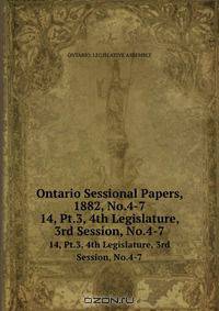 Ontario Sessional Papers, 1882, No.4-7