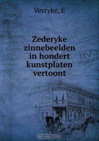 Zederyke zinnebeelden in hondert kunstplaten vertoont