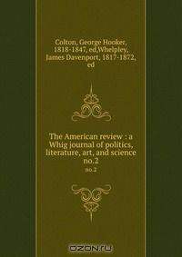 The American review : a Whig journal of politics, literature, art, and science
