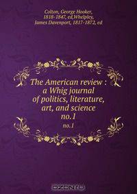 The American review : a Whig journal of politics, literature, art, and science
