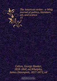 The American review : a Whig journal of politics, literature, art, and science