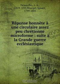 Reponse honnete a une circulaire assez peu chretienne microforme : suite a la Grande guerre ecclesiastique