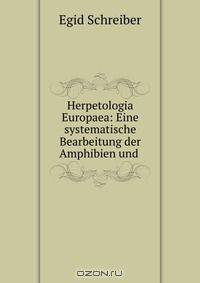 Herpetologia Europaea: Eine systematische Bearbeitung der Amphibien und .