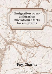 Emigration or no emigration microform : facts for emigrants