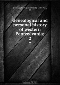 Genealogical and personal history of western Pennsylvania;