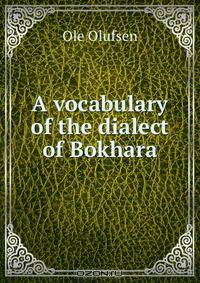 A vocabulary of the dialect of Bokhara