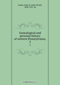 Genealogical and personal history of western Pennsylvania;