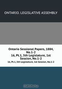 Ontario Sessional Papers, 1884, No.1-2