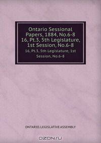 Ontario Sessional Papers, 1884, No.6-8