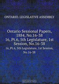 Ontario Sessional Papers, 1884, No.16-38