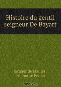 Histoire du gentil seigneur De Bayart