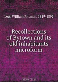 Recollections of Bytown and its old inhabitants microform