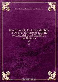 Record Society for the Publication of Original Documents relating to Lancashire and Cheshire : publications