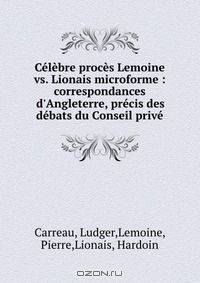 Celebre proces Lemoine vs. Lionais microforme : correspondances d