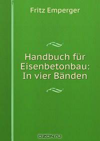 Handbuch fur Eisenbetonbau: In vier Banden