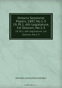 Ontario Sessional Papers, 1887, No.1-5