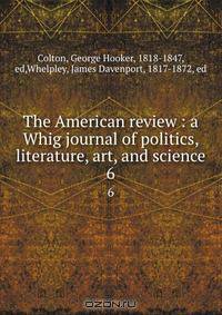 The American review : a Whig journal of politics, literature, art, and science