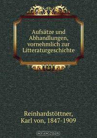 Aufsatze und Abhandlungen, vornehmlich zur Litteraturgeschichte