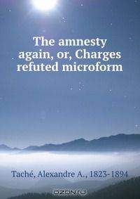 The amnesty again, or, Charges refuted microform