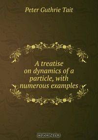 A treatise on dynamics of a particle, with numerous examples