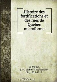 Histoire des fortifications et des rues de Quebec microforme