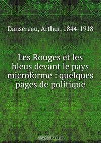 Les Rouges et les bleus devant le pays microforme : quelques pages de politique