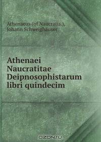 Athenaei Naucratitae Deipnosophistarum libri quindecim