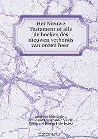Het Nieuwe Testament of alle de boeken des nieuwen verbonds van onzen heer .