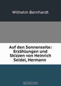 Auf den Sonnenseite: Erzahlungen und Skizzen von Heinrich Seidel, Hermann .