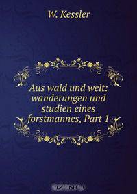 Aus wald und welt: wanderungen und studien eines forstmannes, Part 1