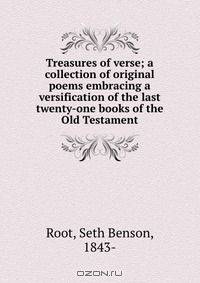 Treasures of verse; a collection of original poems embracing a versification of the last twenty-one books of the Old Testament