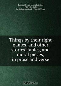 Things by their right names, and other stories, fables, and moral pieces, in prose and verse