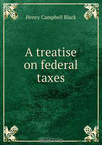 A treatise on federal taxes